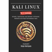 Kali Linux & Frameworks USA Kali Linux Wi-Fi Hacking Attacks, Exploitation and Defense in Wireless Networks with High-Performance Tools, Book 6, Paperback