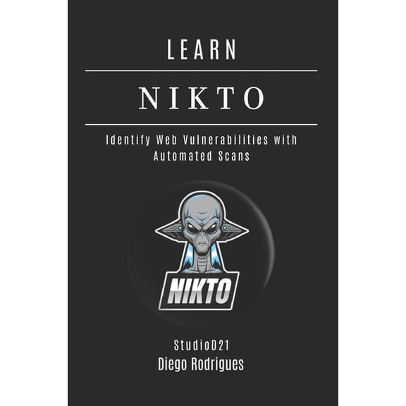 Kali Linux & Frameworks USA Learn Nikto: Identify Web Vulnerabilities with Automated Scans, Book 27, (Paperback)