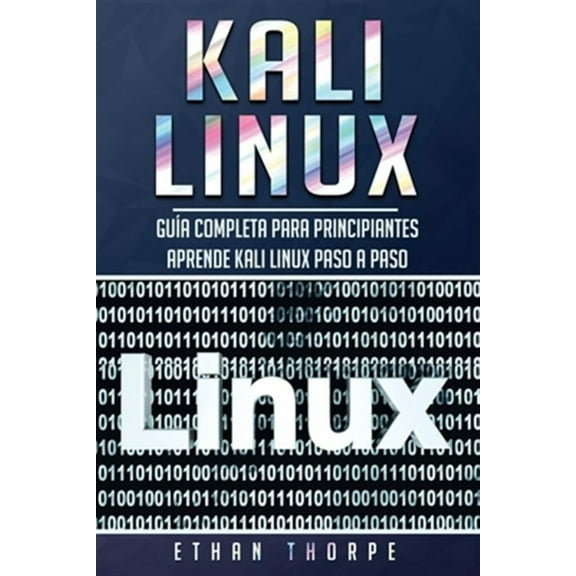 Kali Linux: Kali Linux: Gua completa para principiantes aprende Kali Linux paso a paso (Libro En Espaol/Kali Linux Spanish Book Version) (Paperback)
