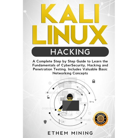 Kali Linux Hacking : A Complete Step by Step Guide to Learn the Fundamentals of Cyber Security, Hacking, and Penetration Testing. Includes Valuable Basic Networking Concepts (Paperback)