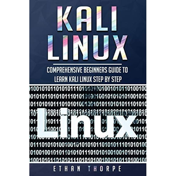 Kali Linux: Kali Linux: Comprehensive Beginners Guide to Learn Kali Linux Step by Step (Paperback)