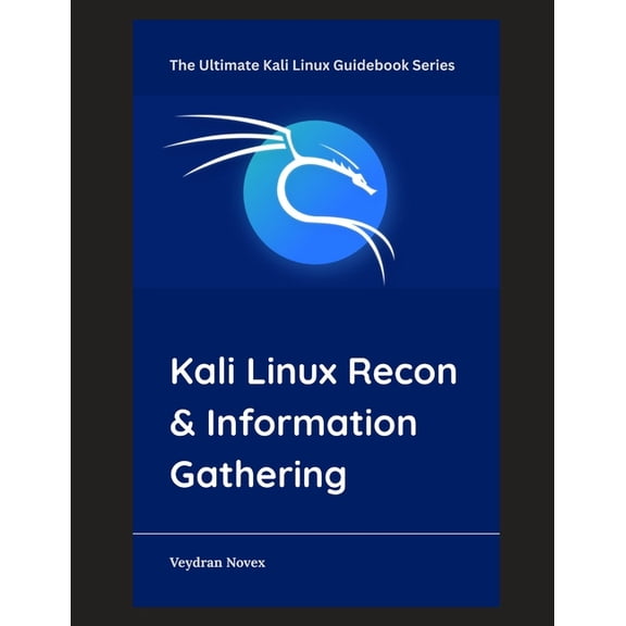 The Ultimate Kali Linux Guidebook Kali Linux Recon & Information Gathering, Book 3, (Paperback)