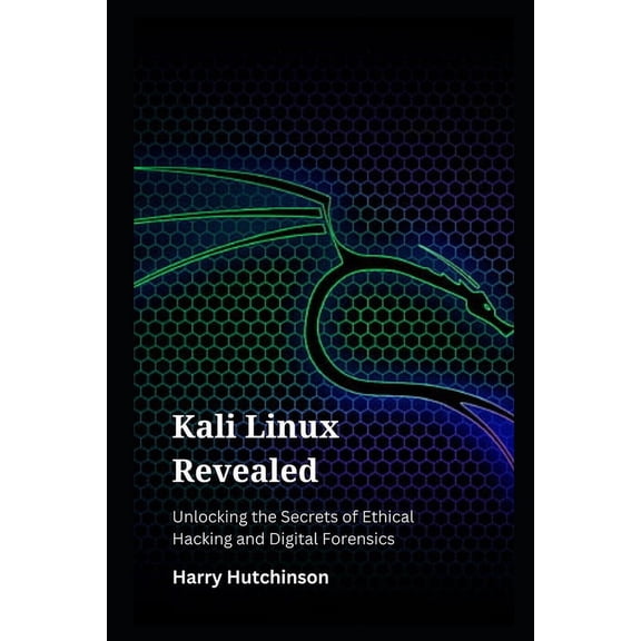 Kali Linux Revealed: Unlocking the Secrets of Ethical Hacking and Digital Forensics, (Paperback)