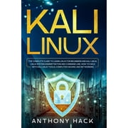 Kali Linux The Complete Guide To Learn Linux For Beginners and Kali Linux, Linux System Administration and Command Line, How To Hack With Kali Linux Tools, Computer Hacking and Networking Paperback