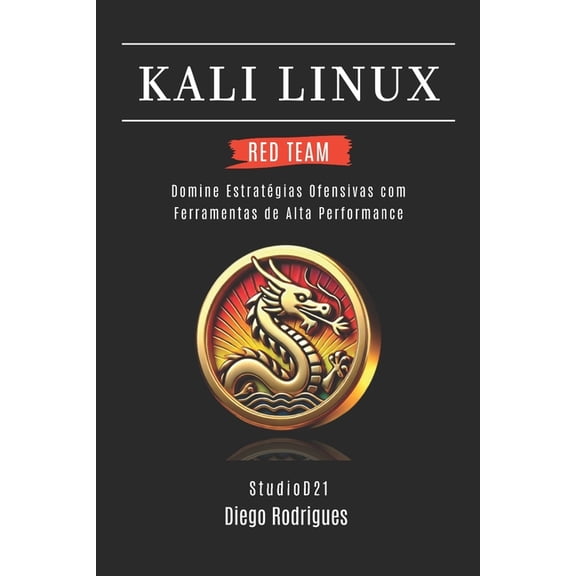 Kali Linux & Frameworks Brasil Kali Linux Red Team 2025: Domine Estratgias Ofensivas com Ferramentas de Alta Performance, Book 5, (Paperback)