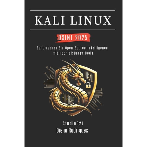 Kali Linux & Frameworks Deutschland Kali Linux Osint 2025: Beherrsche Open-Source-Intelligence mit Hochleistungs-Tools, (Paperback)