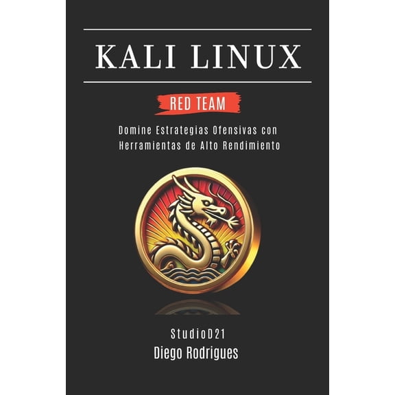 Kali Linux & Frameworks Espaa Kali Linux Red Team 2025: Domina Estrategias Ofensivas con Herramientas de Alto Rendimiento, Book 11, (Paperback)