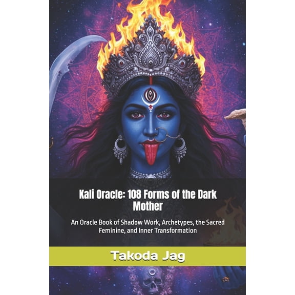 The Hindu Deity Oracle: 108 Sacred Forms Kali Oracle: 108 Forms of the Dark Mother: An Oracle Book of Shadow Work, Archetypes, the Sacred Feminine, and Inner Tra, (Paperback)