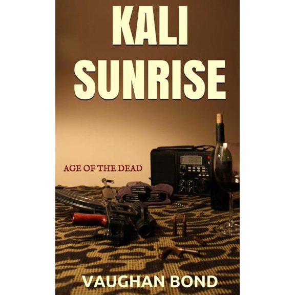 Kali Sunrise: Age of the dead Paperback 1517400791 9781517400798 Mr Vaughan Bond
