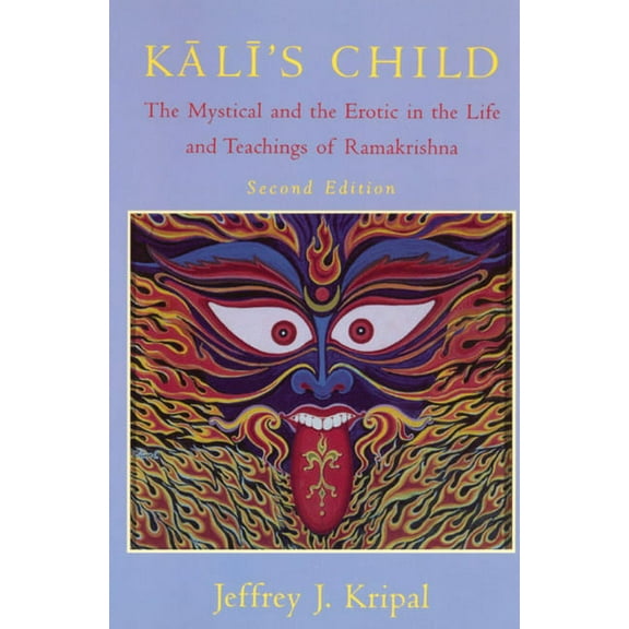 Kali's Child : The Mystical and the Erotic in the Life and Teachings of Ramakrishna (Paperback)