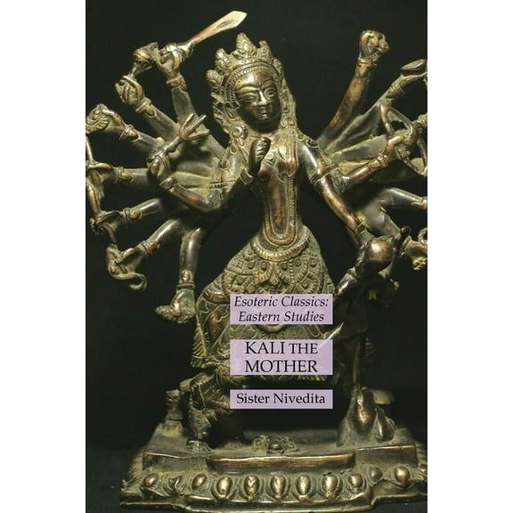 Kali the Mother: Esoteric Classics: Eastern Studies, (Paperback)