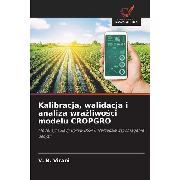 Kalibracja, walidacja i analiza wrażliwości modelu CROPGRO, (Paperback)