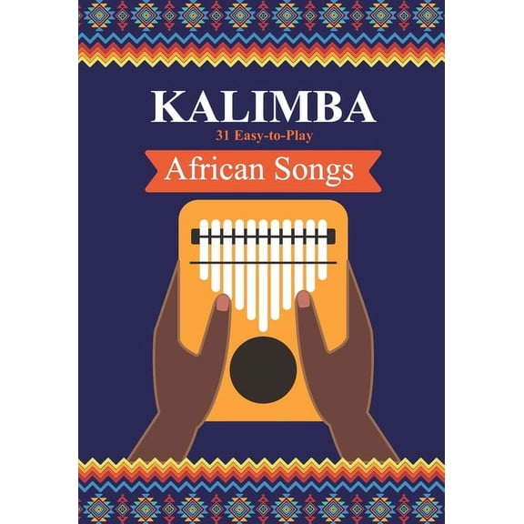 Kalimba Songbooks for Beginners Kalimba. 31 Easy-to-Play African Songs: SongBook for Beginners, Book 1, (Paperback)