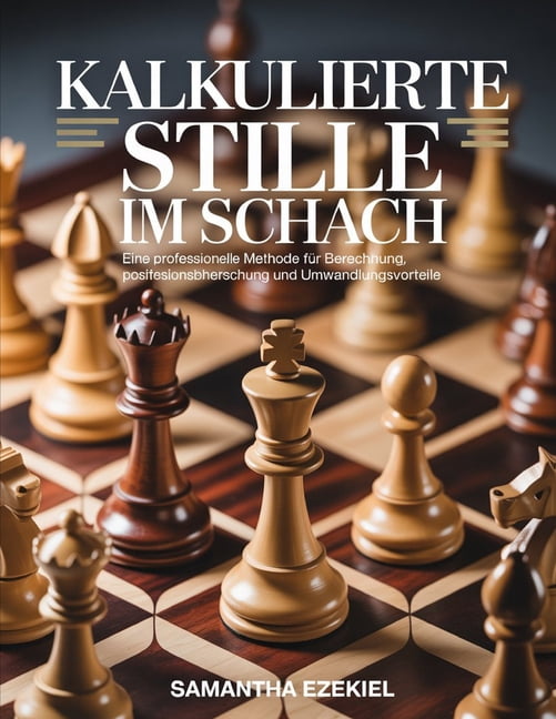 Kalkulierte Stille im Schach: Eine professionelle Methode fÃ¼r Berechnung, Positionsbeherrschung und Umwandlungsvorteile, (Paperback)
