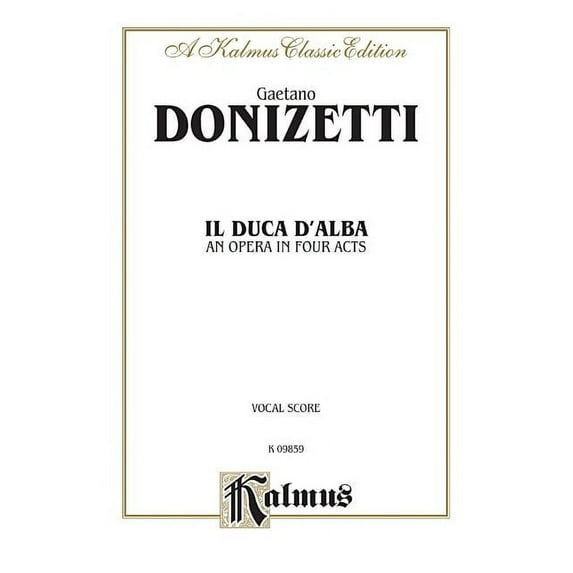 Kalmus Edition: Il Duca D' Alba: Italian Language Edition, Vocal Score (Paperback)