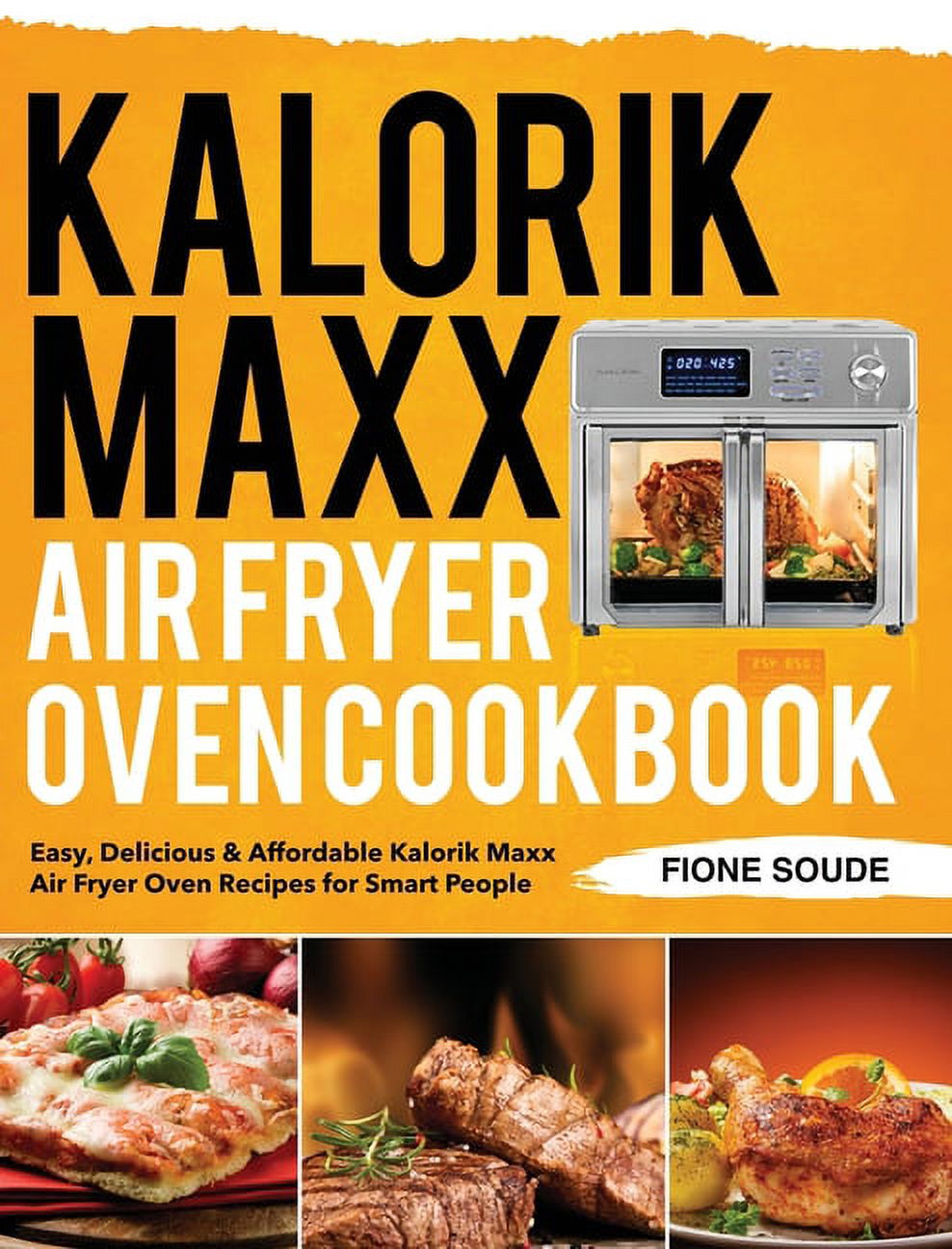 Kalorik Maxx Air Fryer Oven Cookbook Easy, Delicious & Affordable