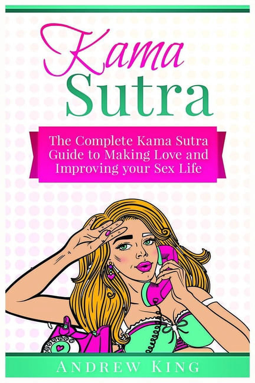 Sutra Guide Kama Sutra: The Complete Kama Sutra Guide to Making Love and Improving ...