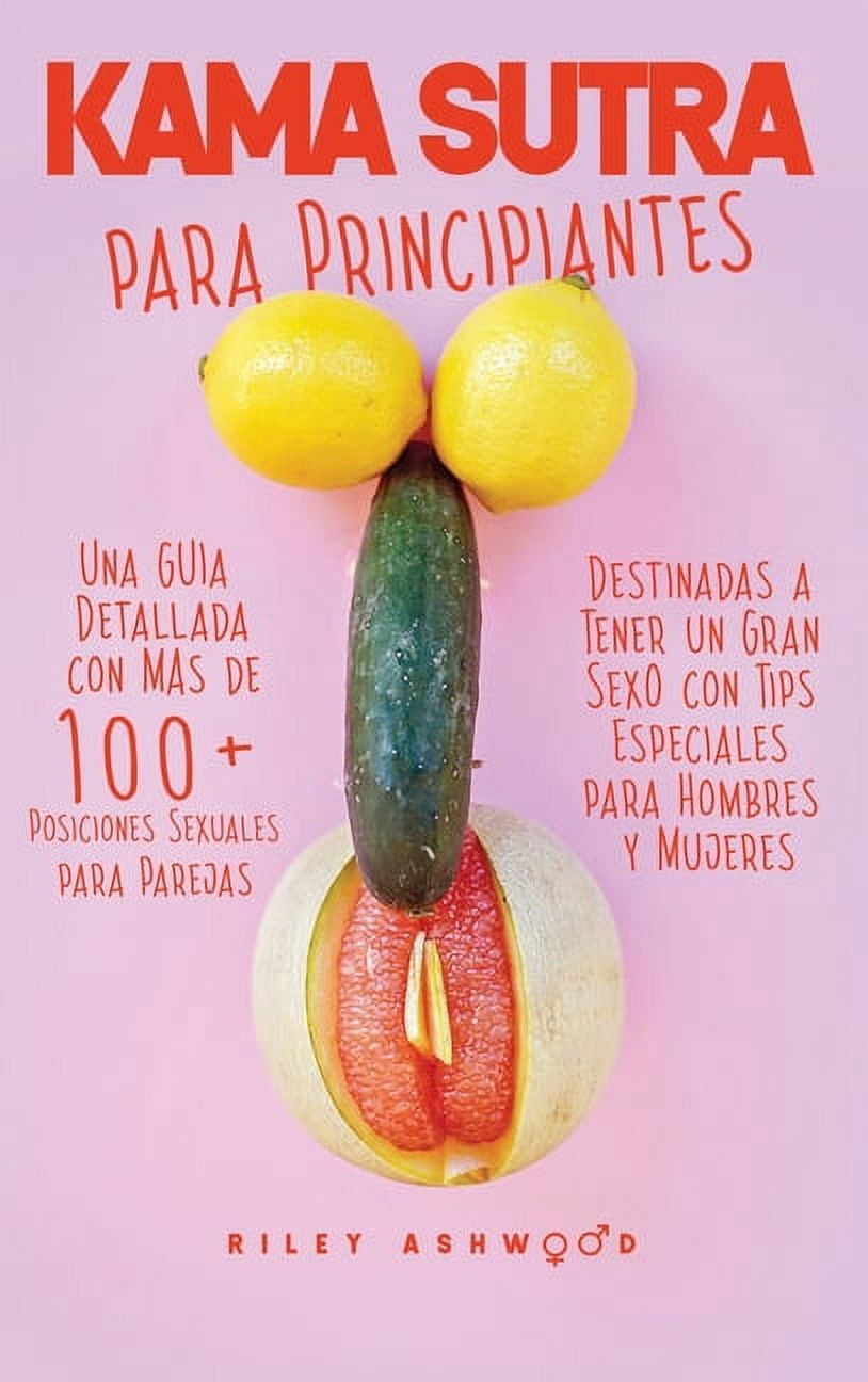 Kama Sutra : Una Guía Detallada con más de 100 Posiciones Sexuales para Parejas Destinadas a Tener un Gran Sexo con Tips Especiales para Hombres y Mujeres (Spanish Edition) (Hardcover)