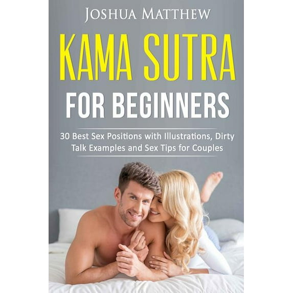 Kama Sutra for Beginners: 30 best sex positions with illustrations, dirty talk examples and sex tips for couples (Paperback)