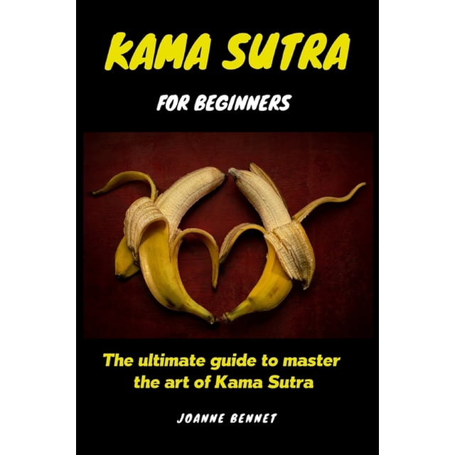 Sutra Guide Kama Sutra for beginners: The ultimate guide to master the art of Kama ...