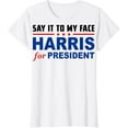 Kamala Harris 2024, Say It To My Face Funny Election Debate TShirt