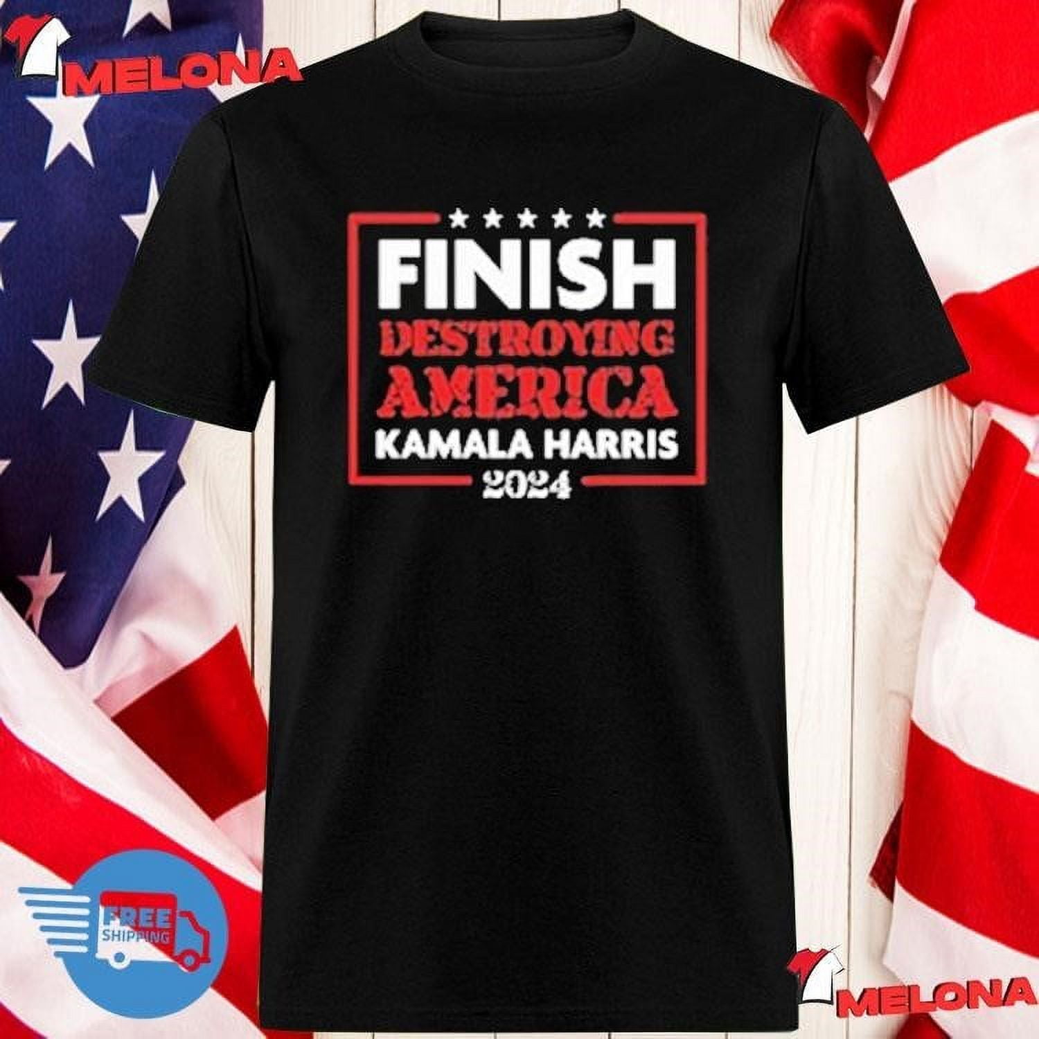 Kamala Harris Finish Destroying America 2024 Tshirt
