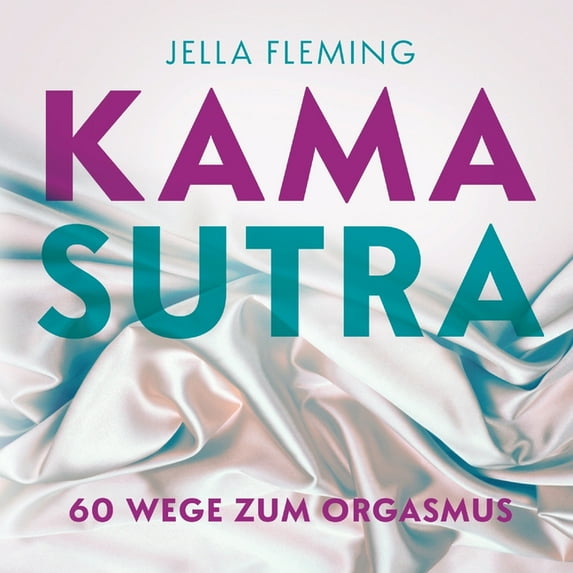 Kamasutra: 60 Wege zum Orgasmus Das Kamasutra Buch für Einsteiger, (Paperback)