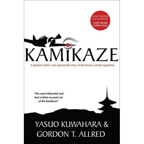 Kamikaze: A Japanese Pilot's Own Spectacular Story of the Famous Suicide Squadrons (Paperback) by Yasuo Kuwahara, Gordon T Allred