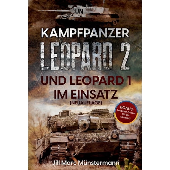 Kampfpanzer Leopard 2 und Leopard 1 im Einsatz (NEUAUFLAGE): Historie, Varianten und Kampfeinstze in Bosnien, Afghanist, (Paperback)