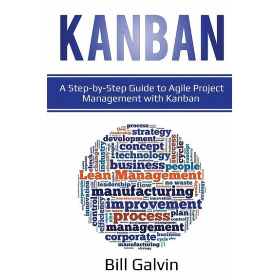 Kanban: A Step-by-Step Guide to Agile Project Management with Kanban: A Step-by-Step Guide to Agile Project Management w, (Paperback)