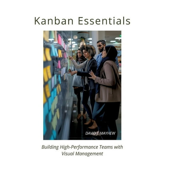 Kanban Essentials: Building High-Performance Teams with Visual Management, (Hardcover)