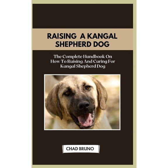 Kangal Shepherd Dog: The Complete Handbook On How To Raising And Caring For Kangal Shepherd Dog (Paperback)