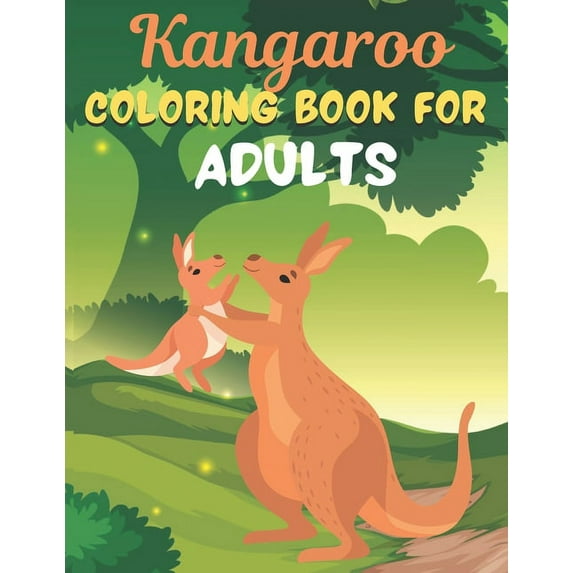 Kangaroo COLORING BOOK FOR ADULTS: An Adult Coloring Book Featuring Super Cute animals. this Book Featuring Fun and easy Coloring Pages for Animal Lovers of Fun! Suitable for adults (Paperback)