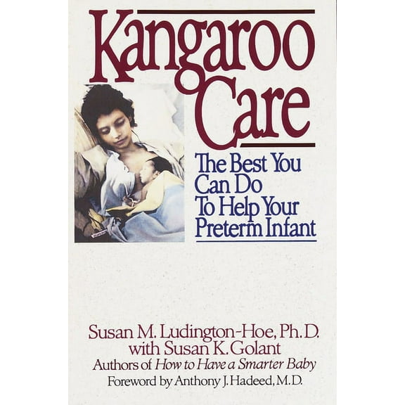 Kangaroo Care: The Best You Can Do to Help Your Preterm Infant, (Paperback)