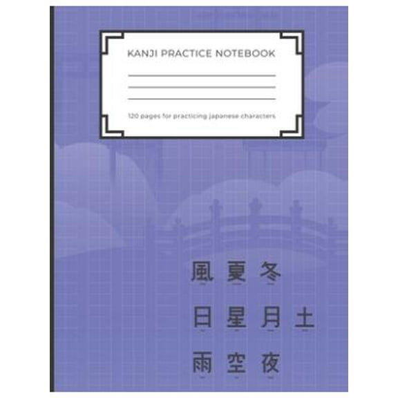 Kanji Practice Notebook: Handwriting Kanji Practice Workbook for practicing Japanese characters. Perfect Gift for Adults, Tweens, Teens - simpl