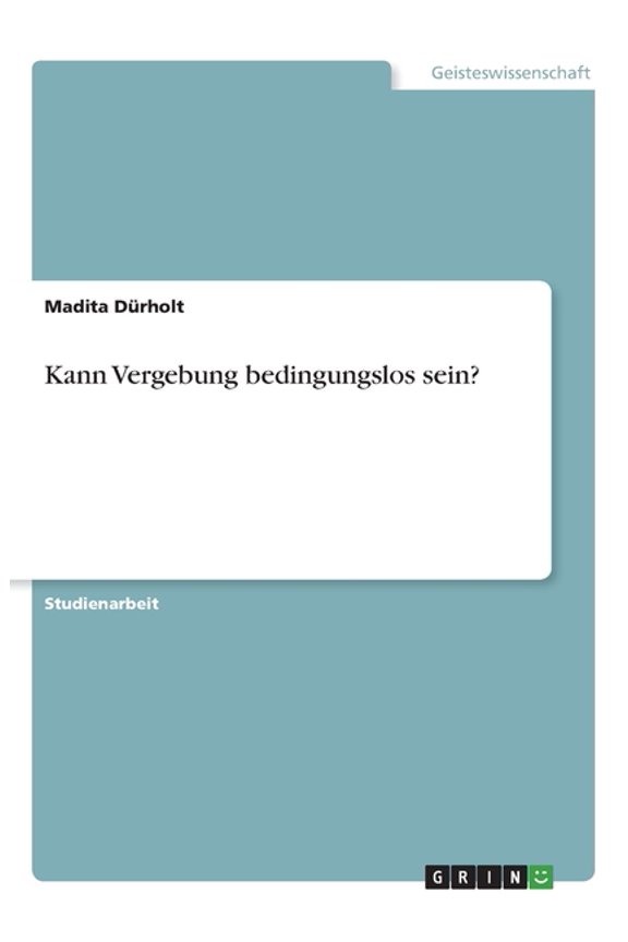 Kann Vergebung Bedingungslos Sein? (German Edition)