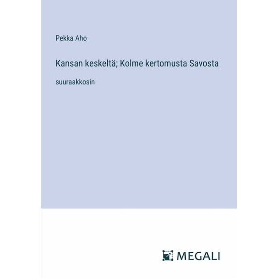 Kansan keskeltä; Kolme kertomusta Savosta: suuraakkosin, (Paperback)