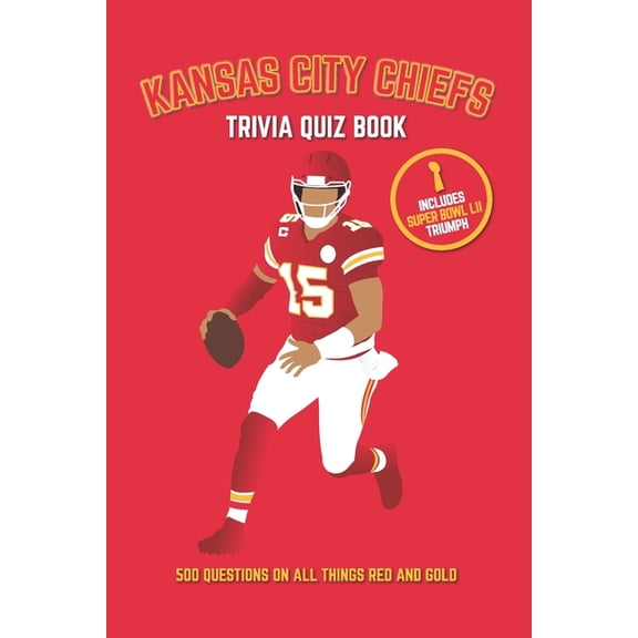 Sports Quiz Books Kansas City Chiefs Trivia Quiz Book: 500 Questions on All Things Red and Gold, (Paperback)