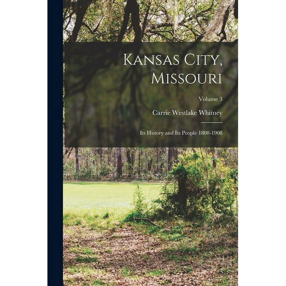 Kansas City, Missouri; its History and its People 1808-1908; Volume 3 (Paperback)