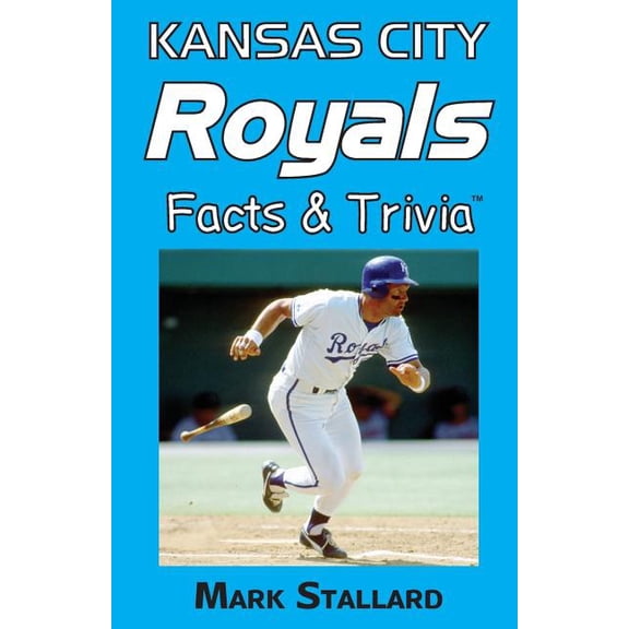 Kansas City Royals Facts Trivia Paperback 1492250708 9781492250708 Mark Stallard