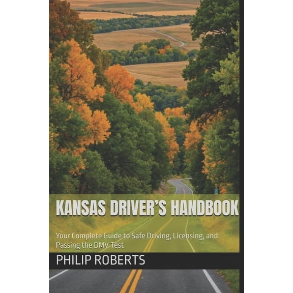 Drivers Handbook for Both Truck, Commerc Kansas Driver's Handbook: Your Complete Guide to Safe Driving, Licensing, and Passing the DMV Test, (Paperback)