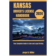 Kansas Drivers License Handbook 2024 Your Complete Guide to Safe and Legal Driving, Paperback
