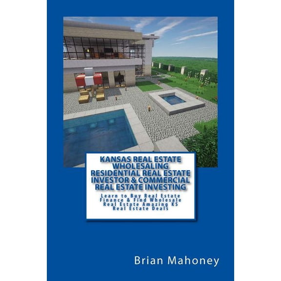 Kansas Real Estate Wholesaling Residential Real Estate Investor & Commercial Real Estate Investing: Learn to Buy Rea, (Paperback)