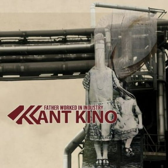 Kant Kino - Father Worked in Industry - Electronica - CD