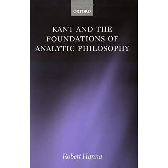 Pre-Owned Kant and the Foundations of Analytic Philosophy (Hardcover) 019825072X 9780198250722
