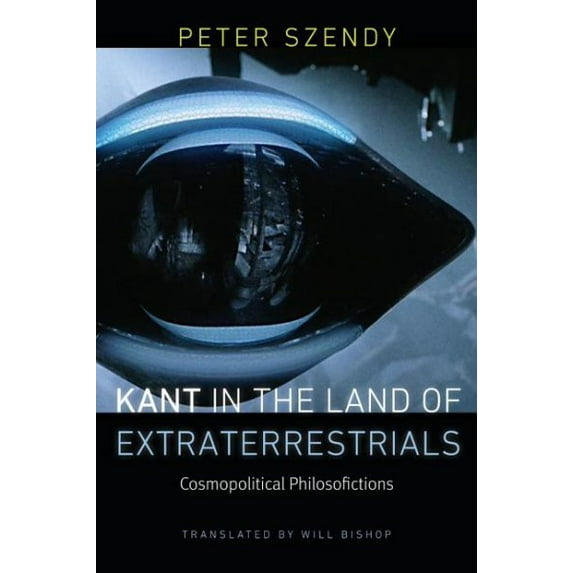 Kant in the Land of Extraterrestrials: Cosmopolitical Philosofictions (Paperback)
