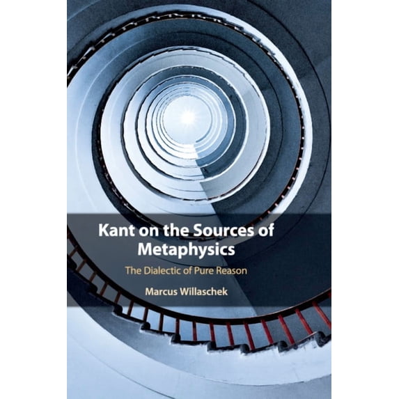 Kant on the Sources of Metaphysics: The Dialectic of Pure Reason, (Paperback)