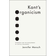Kant's Organicism Epigenesis and the Development of Critical Philosophy, Hardcover