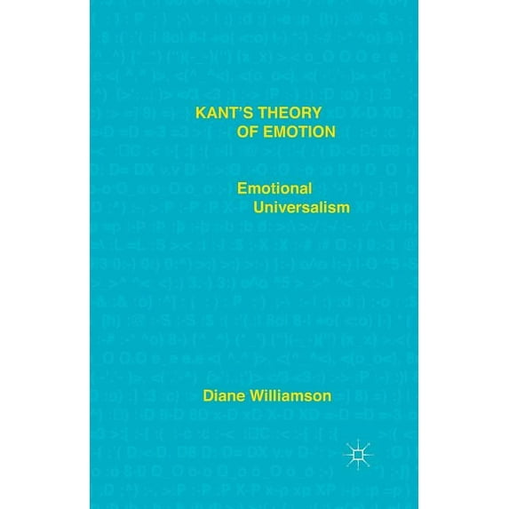 Kant's Theory of Emotion: Emotional Universalism, (Paperback)
