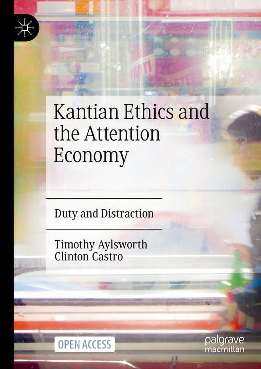 Kantian Ethics and the Attention Economy: Duty and Distraction, (Hardcover)